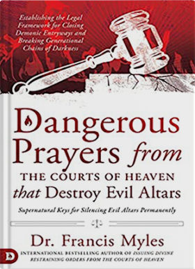 Dangerous Prayers from the Courts of Heaven